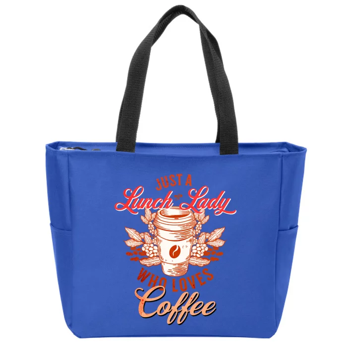 Just A Lunch Lady Who Loves Coffee Gift Zip Tote Bag