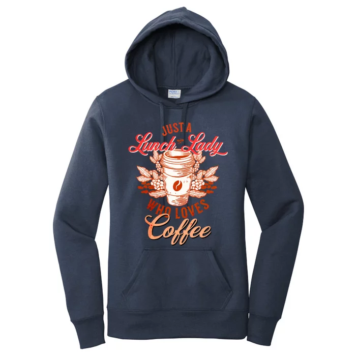 Just A Lunch Lady Who Loves Coffee Gift Women's Pullover Hoodie