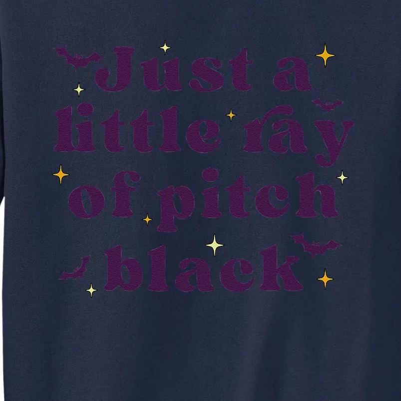 Just A Little Ray Of Pitch Black Funny Sarcasm Tall Sweatshirt