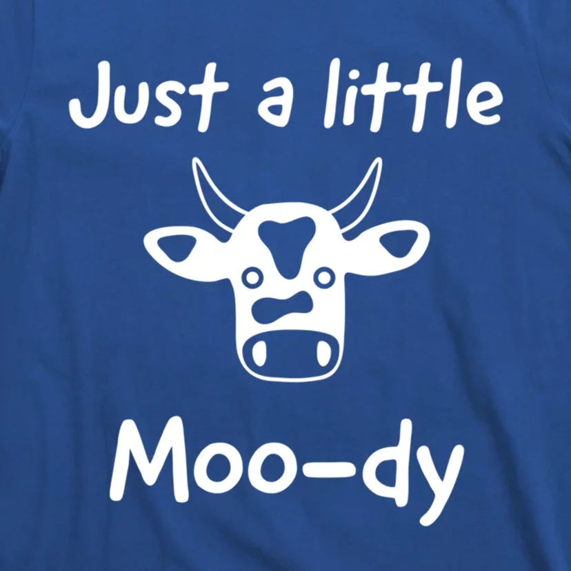 Just A Little Moody Gift T-Shirt