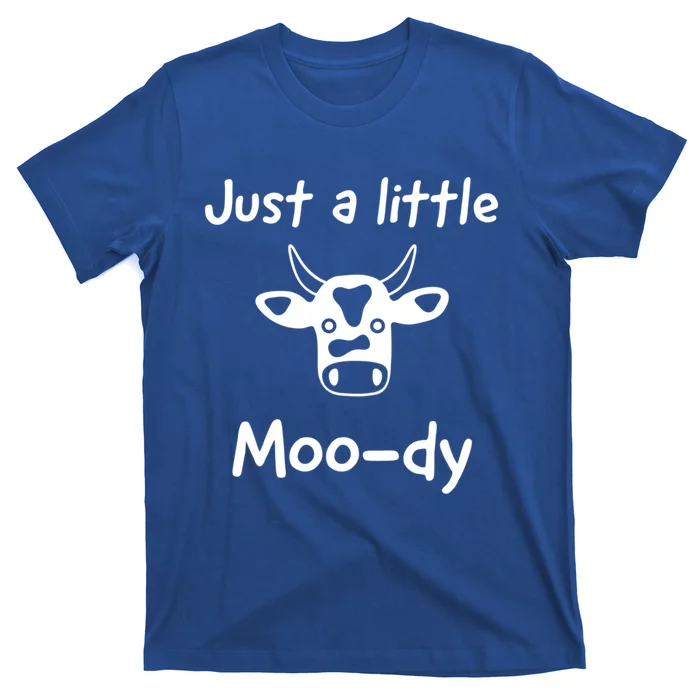 Just A Little Moody Gift T-Shirt