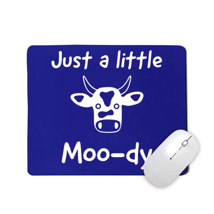 Just A Little Moody Gift Mousepad