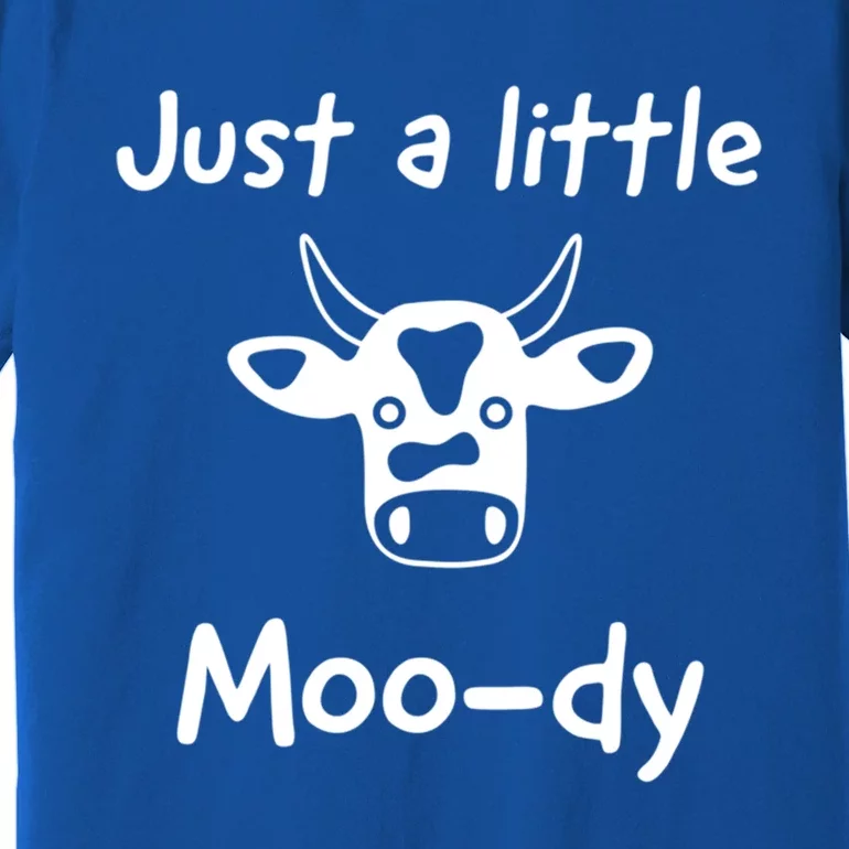 Just A Little Moody Gift Premium T-Shirt