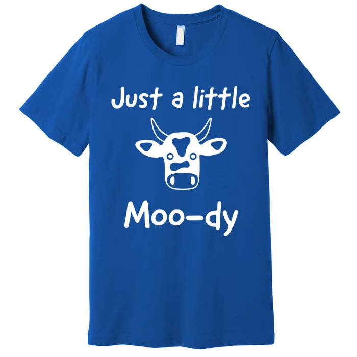 Just A Little Moody Gift Premium T-Shirt