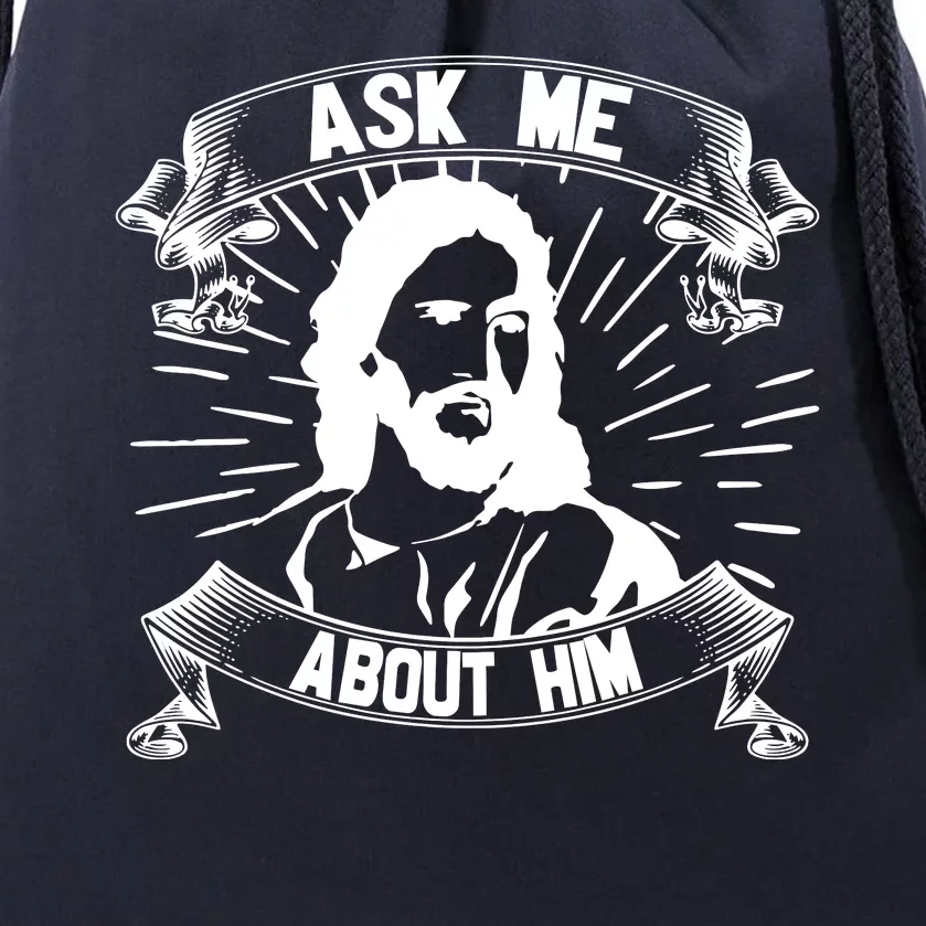 Jesus Ask Me About Him Drawstring Bag