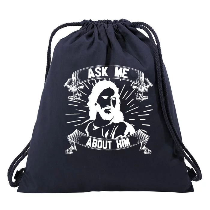 Jesus Ask Me About Him Drawstring Bag