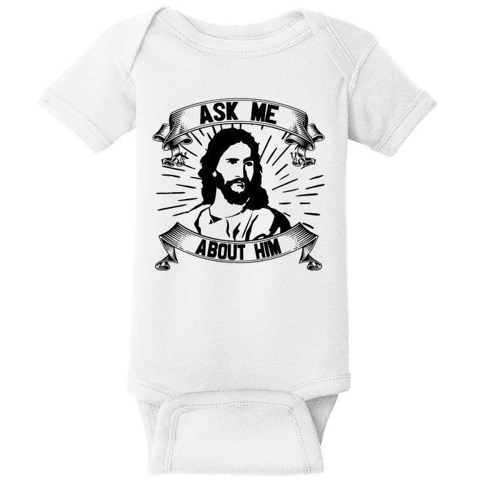 Jesus Ask Me About Him Baby Bodysuit