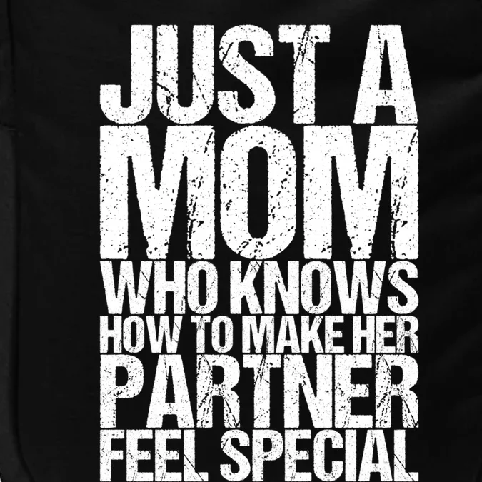 Just A Mom Who Knows How To Make Her Partner Feel Special Gift Impact Tech Backpack