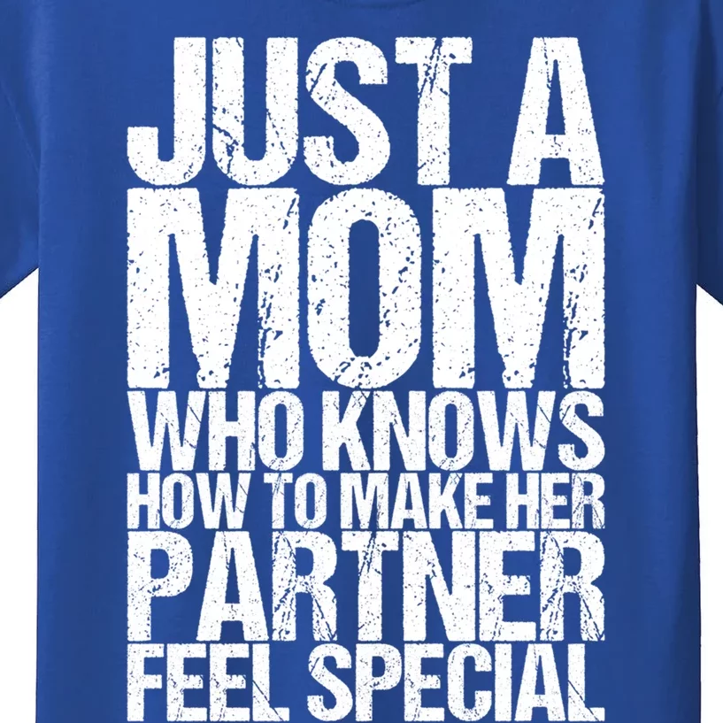 Just A Mom Who Knows How To Make Her Partner Feel Special Gift Kids T-Shirt