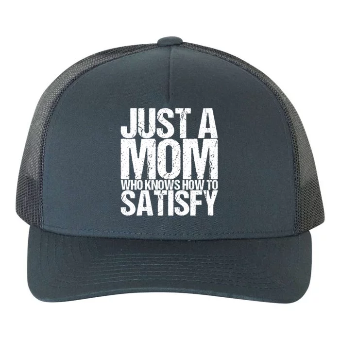 Just A Mom Who Knows How To Satisfy Gift Yupoong Adult 5-Panel Trucker Hat