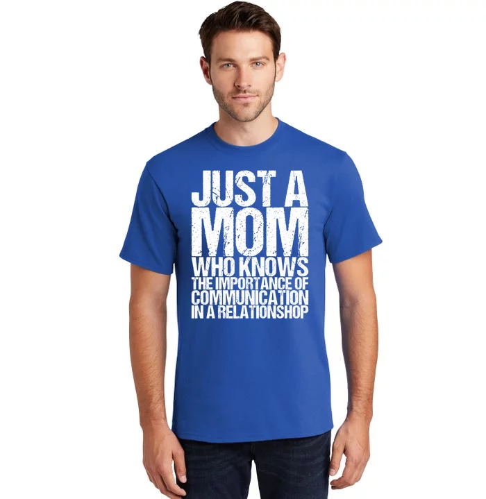 Just A Mom Who Knows The Importance Of Communication In A Re Gift Tall T-Shirt