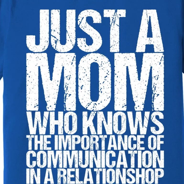 Just A Mom Who Knows The Importance Of Communication In A Re Gift Premium T-Shirt