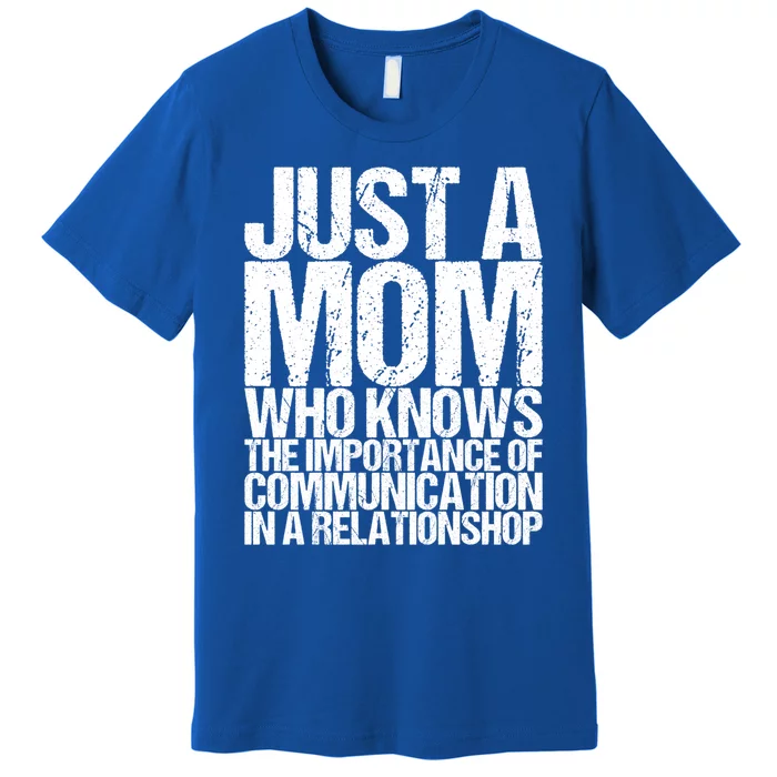 Just A Mom Who Knows The Importance Of Communication In A Re Gift Premium T-Shirt