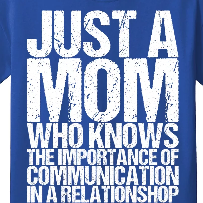 Just A Mom Who Knows The Importance Of Communication In A Re Gift Kids T-Shirt