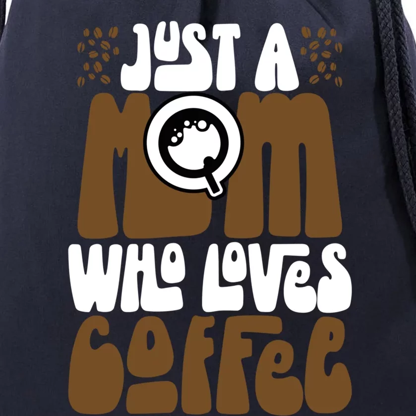 Just A Mom Who Loves Coffee Lover Best Mama Ever Mothers Day Gift Drawstring Bag