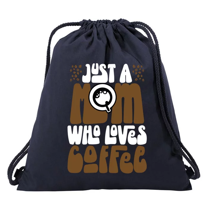 Just A Mom Who Loves Coffee Lover Best Mama Ever Mothers Day Gift Drawstring Bag