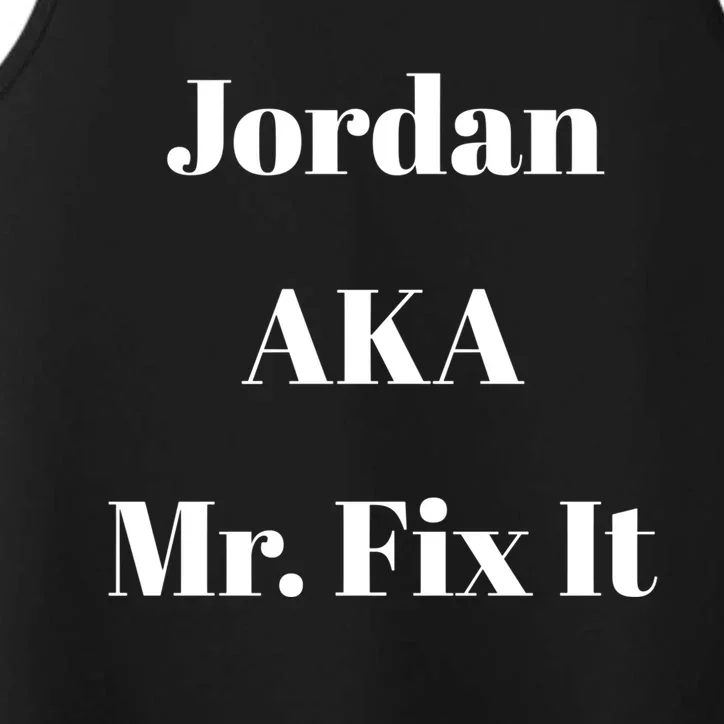 Jordan Aka Mr Fix It Funny Sarcastic Saying Gift Performance Tank