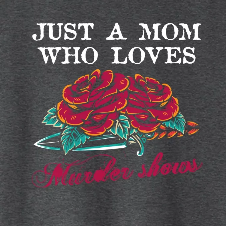 Just A Mom Who Loves Murder Shows True Crime Lovers Gift Women's Crop Top Tee