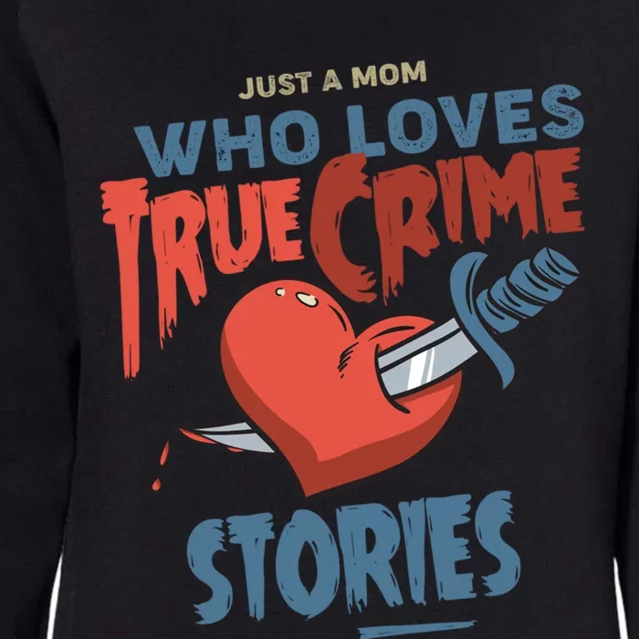 Just A Mom Who Loves True Crime Stories Gift Womens California Wash Sweatshirt