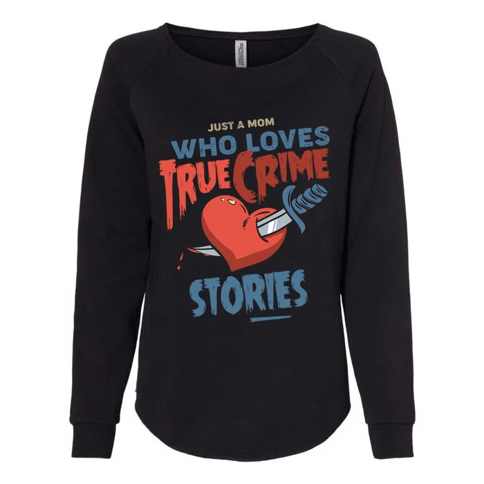 Just A Mom Who Loves True Crime Stories Gift Womens California Wash Sweatshirt