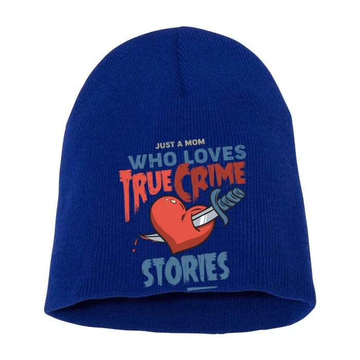 Just A Mom Who Loves True Crime Stories Gift Short Acrylic Beanie