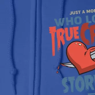 Just A Mom Who Loves True Crime Stories Gift Full Zip Hoodie