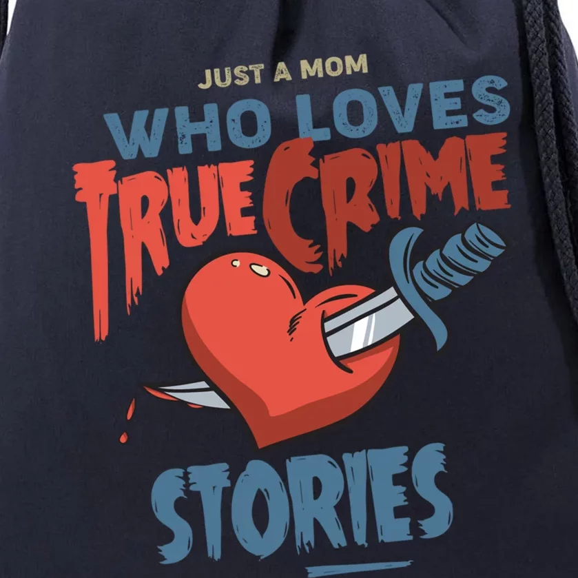 Just A Mom Who Loves True Crime Stories Gift Drawstring Bag