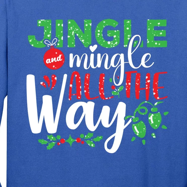 Jingle And Mingle All The Way Christmas Party Cool Gift Tall Long Sleeve T-Shirt