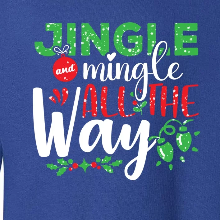 Jingle And Mingle All The Way Christmas Party Cool Gift Toddler Sweatshirt