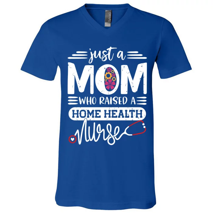 Just A Mom Who Raised A Home Health Nurse Mama Mothers Day Gift V-Neck T-Shirt