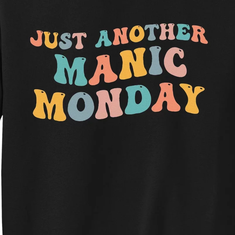 Just Another Manic Monday Meme Joke Love Funny Weekend Lover Tall Sweatshirt