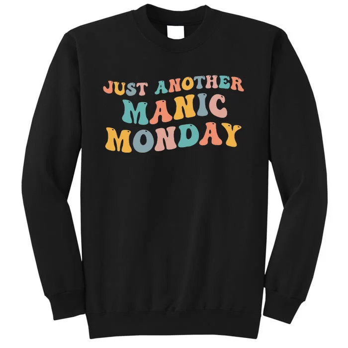 Just Another Manic Monday Meme Joke Love Funny Weekend Lover Tall Sweatshirt