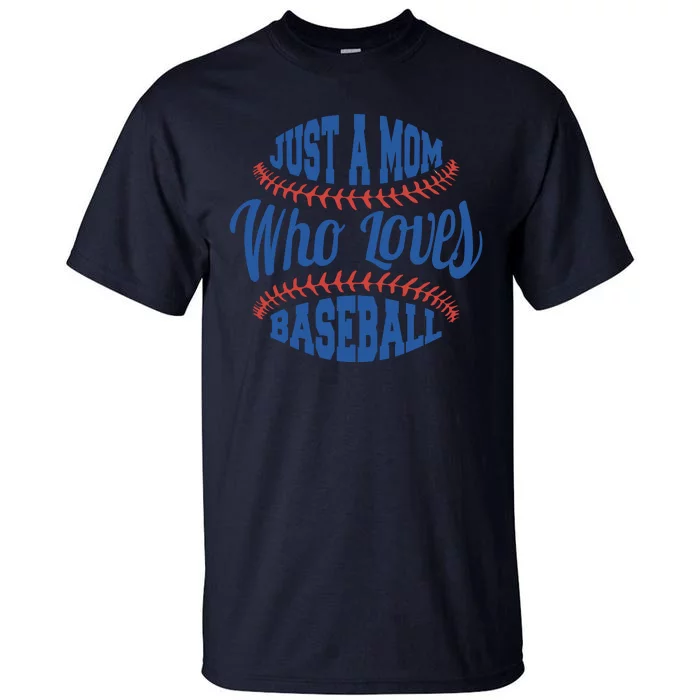 Just A Mom Who Loves Baseball Tall T-Shirt