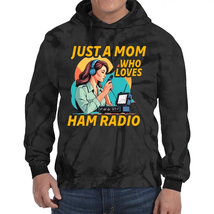 Just A Mom Who Loves Ham Radio Fun Tie Dye Hoodie