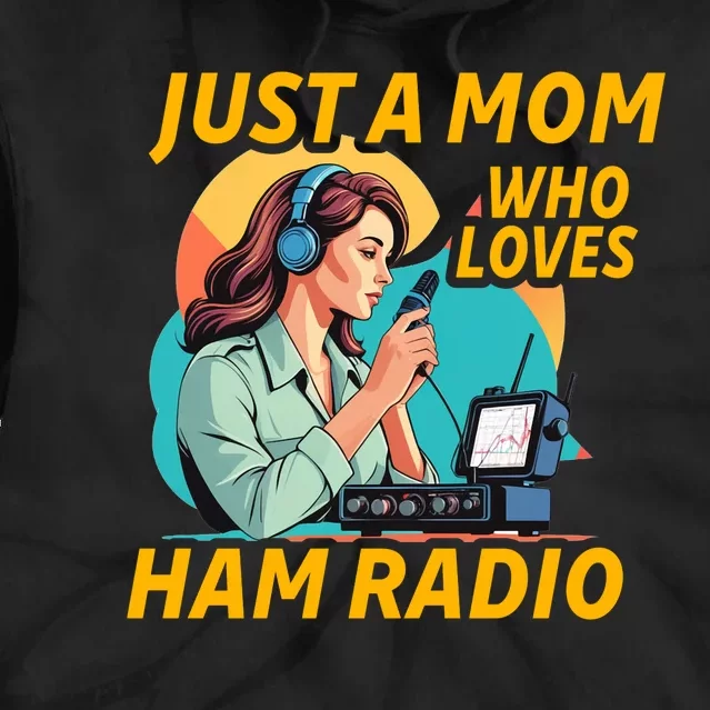 Just A Mom Who Loves Ham Radio Fun Tie Dye Hoodie