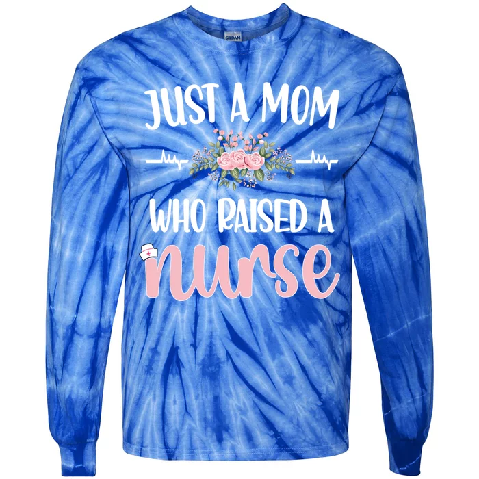 Just A Mom Who Raised A Nurse Mother Nursing Nurse Mom Gift Tie-Dye Long Sleeve Shirt