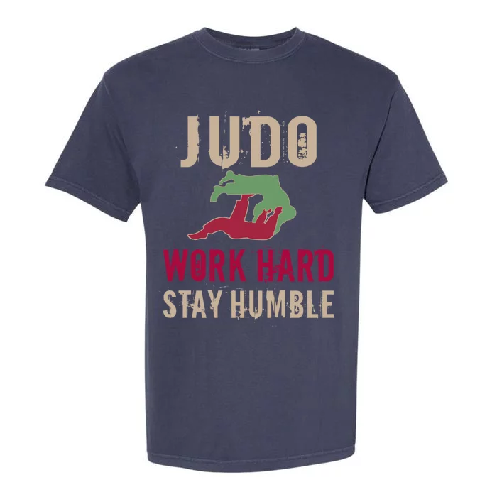 Judo And Martial Arts Work Hard Stay Humble Gift Cool Gift Garment-Dyed Heavyweight T-Shirt