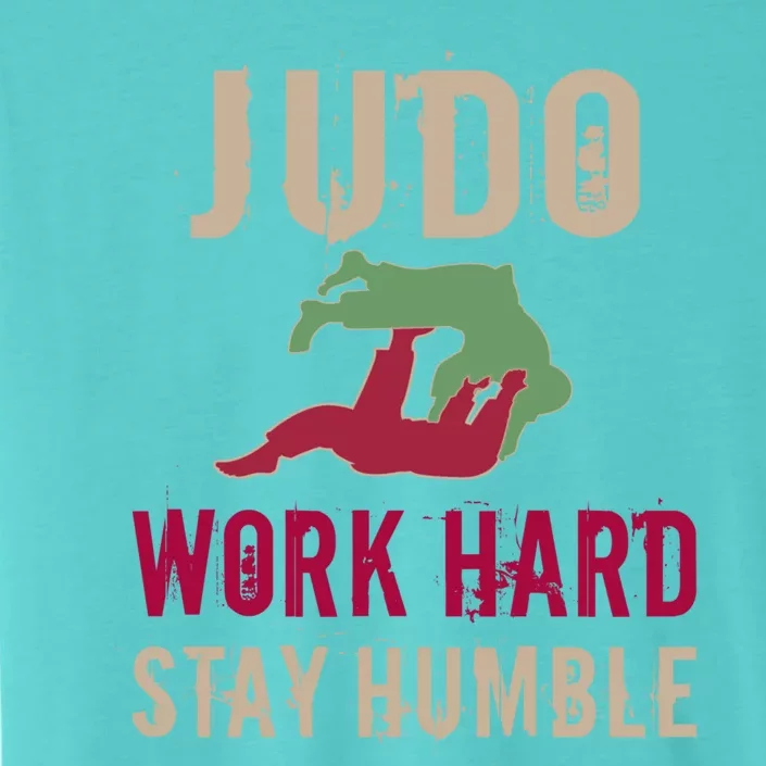 Judo And Martial Arts Work Hard Stay Humble Gift Cool Gift ChromaSoft Performance T-Shirt