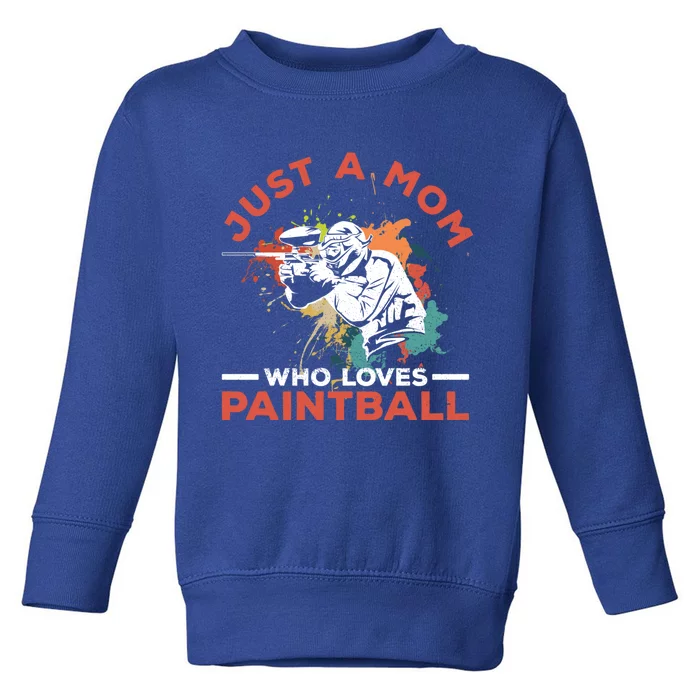 Just A Mom Who Loves Paintball Design Paintballer Mom Cool Gift Toddler Sweatshirt