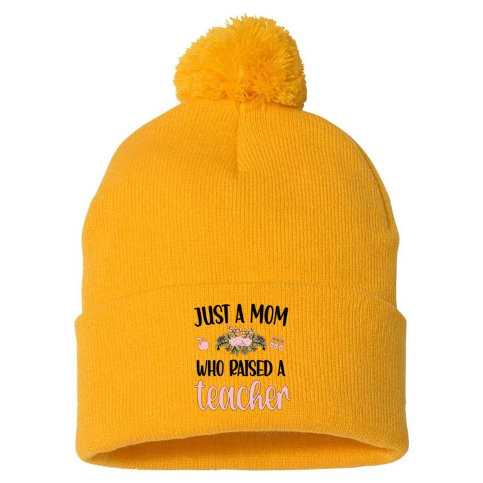 Just A Mom Who Raised A Teacher Mama Teacher Mom Gift Pom Pom 12in Knit Beanie