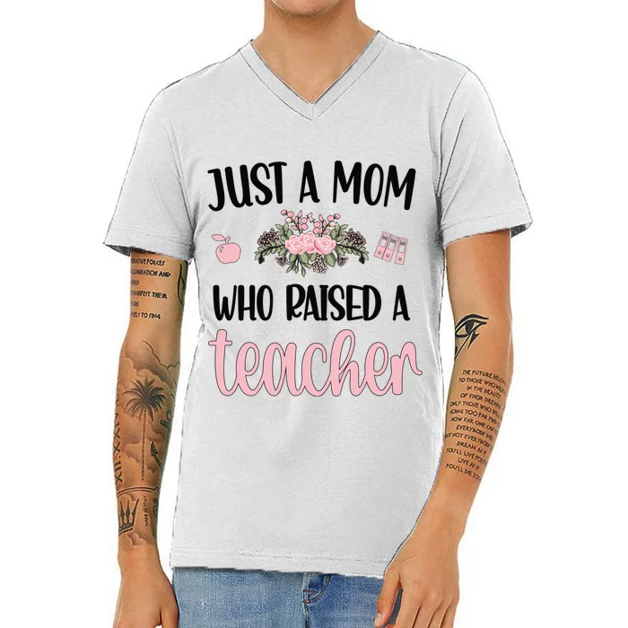 Just A Mom Who Raised A Teacher Mama Teacher Mom Gift V-Neck T-Shirt