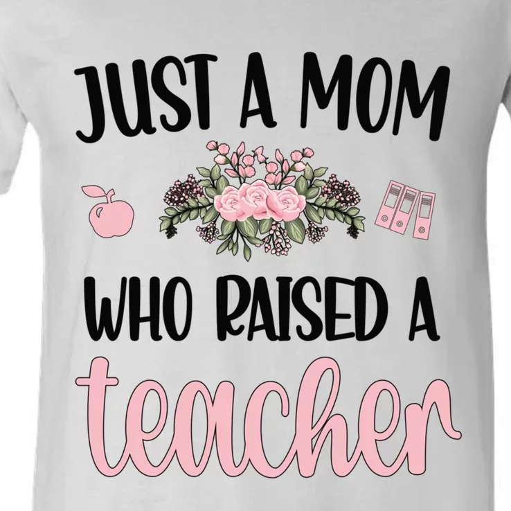 Just A Mom Who Raised A Teacher Mama Teacher Mom Gift V-Neck T-Shirt