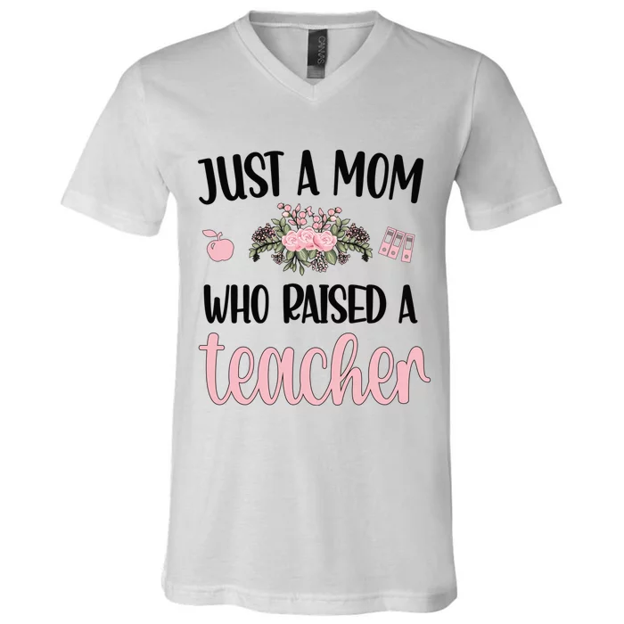 Just A Mom Who Raised A Teacher Mama Teacher Mom Gift V-Neck T-Shirt