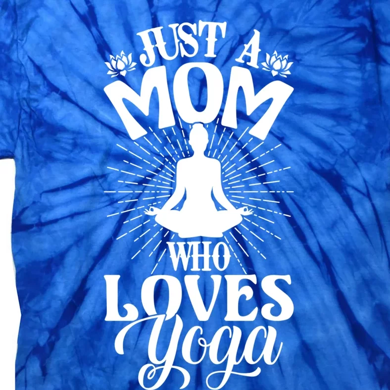 Just A Mom Who Loves Yoga Fitness Funny Mothers Day Gift Tie-Dye T-Shirt