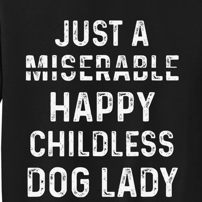 Just A Miserable Happy Childless Dog Lady Sweatshirt