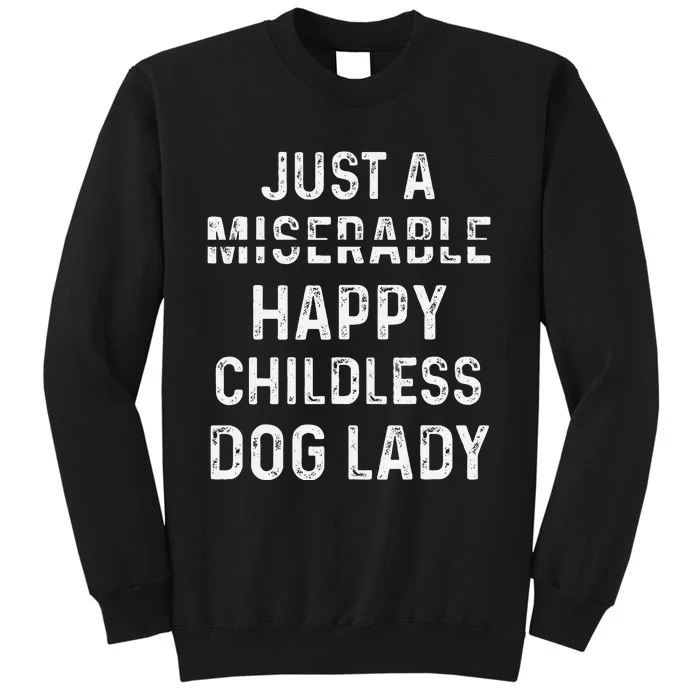 Just A Miserable Happy Childless Dog Lady Sweatshirt