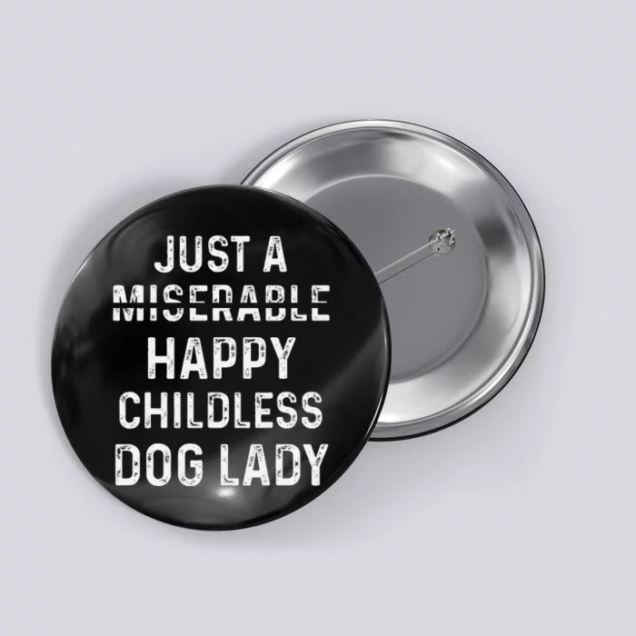 Just A Miserable Happy Childless Dog Lady Button