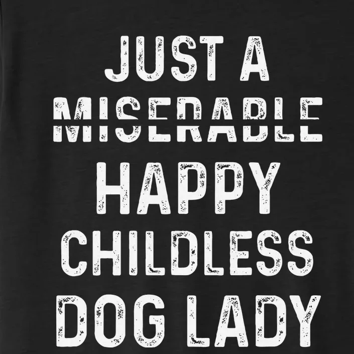 Just A Miserable Happy Childless Dog Lady ChromaSoft Performance T-Shirt