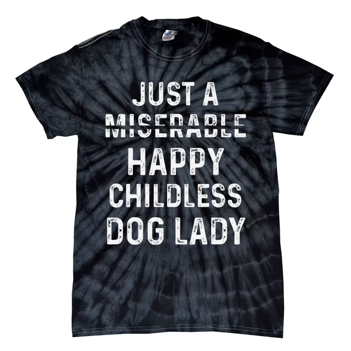 Just A Miserable Happy Childless Dog Lady Tie-Dye T-Shirt