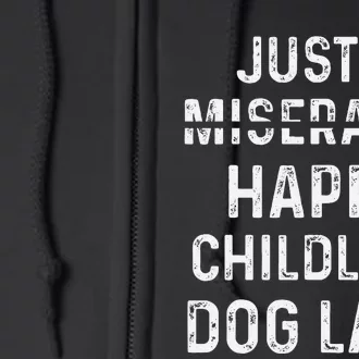 Just A Miserable Happy Childless Dog Lady Full Zip Hoodie